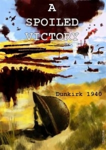  Ĺ ¸: ɸũ 1940 A Spoiled Victory: Dunkirk 1940