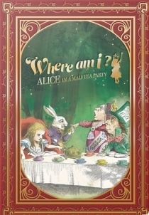  ? ģ ٰȸ ٸ Where am I ? Alice in a Mad Tea party