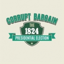   ްŷ: 1824   Corrupt Bargain: The 1824 Presidential Election