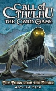  ũ θ: ī - ؾκ ü ź Ȯ Call of Cthulhu: The Card Game - The Thing from the Shore Asylum pack